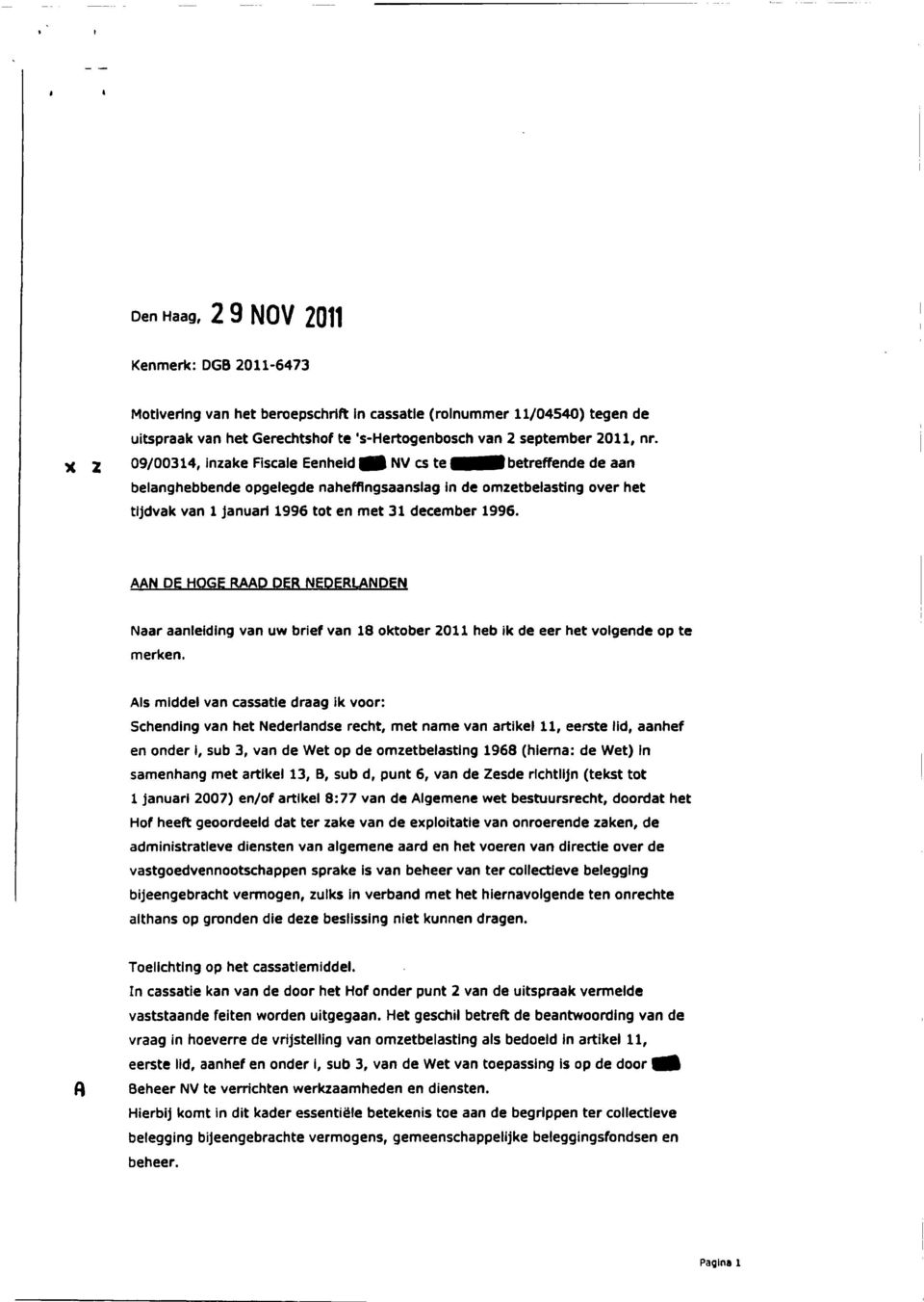 1996. AAN DE HOGE RAAD DER NEDERLANDEN Naar aanleiding van uw brief van 18 oktober 2011 heb ik de eer het volgende op te merken.