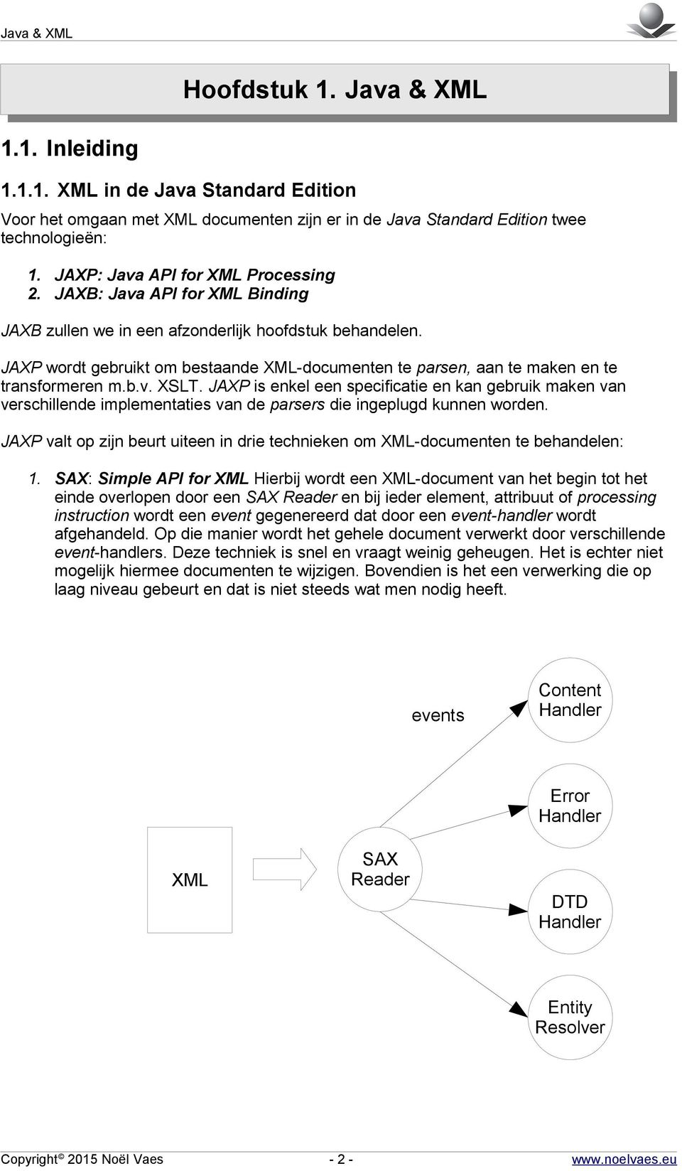 JAXP is enkel een specificatie en kan gebruik maken van verschillende implementaties van de parsers die ingeplugd kunnen worden.