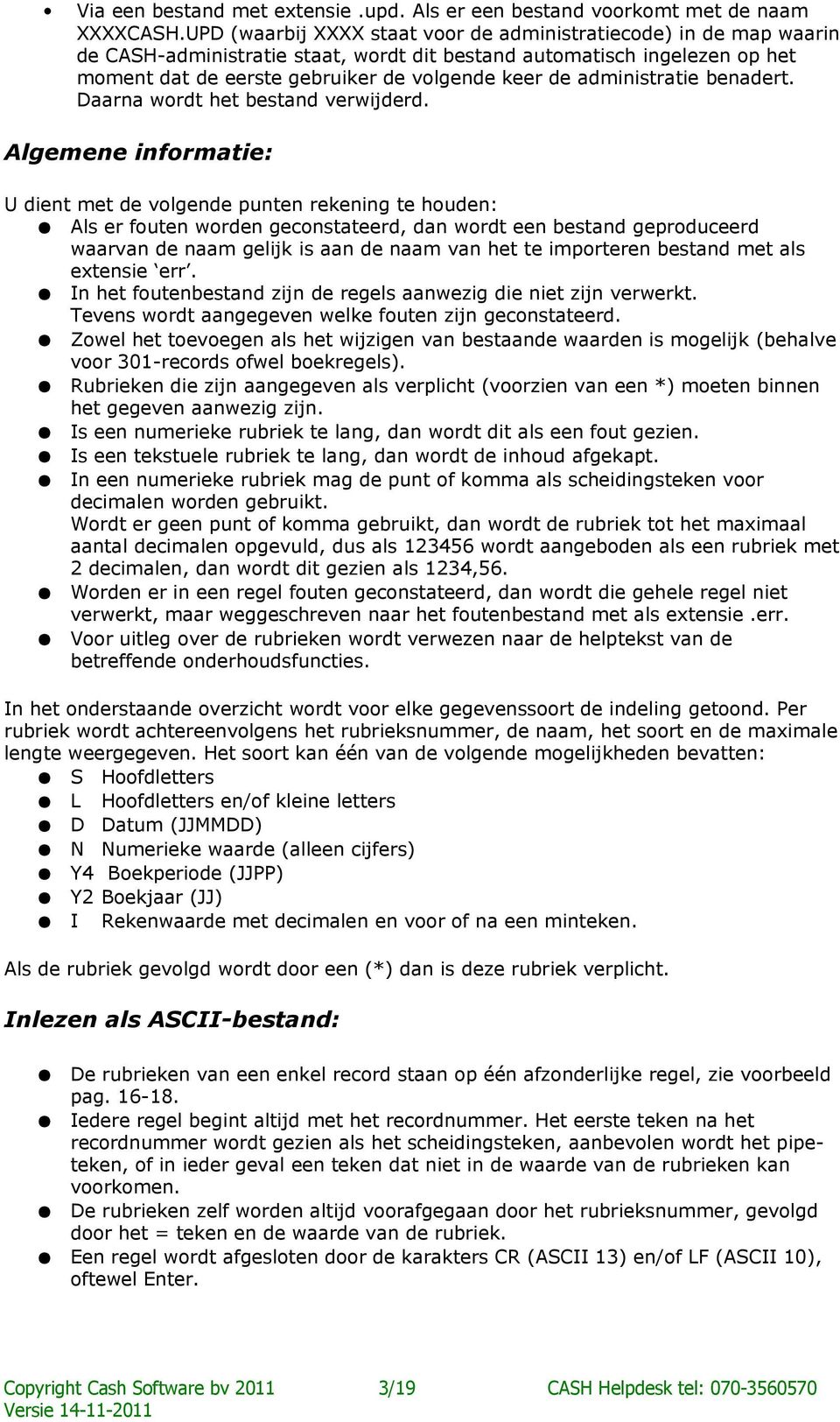 administratie benadert. Daarna wordt het bestand verwijderd.