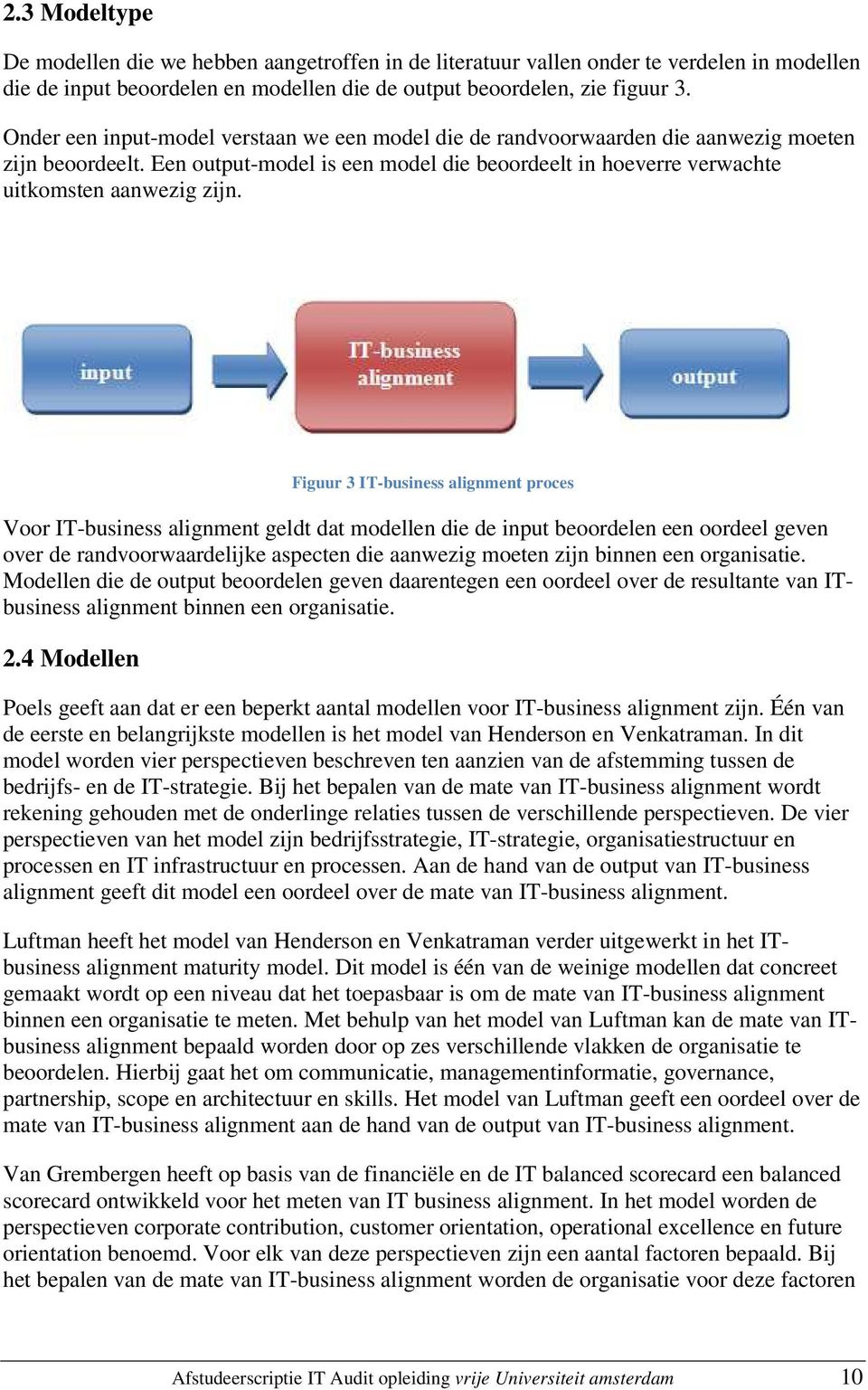 Figuur 3 IT-business alignment proces Voor IT-business alignment geldt dat modellen die de input beoordelen een oordeel geven over de randvoorwaardelijke aspecten die aanwezig moeten zijn binnen een