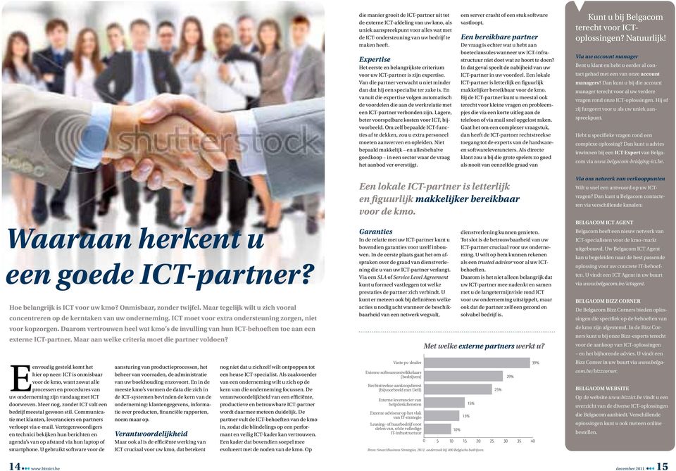 En vanuit die expertise volgen automatisch de voordelen die aan de werkrelatie met een ICT-partner verbonden zijn. Lagere, beter voorspelbare kosten voor ICT, bijvoorbeeld.