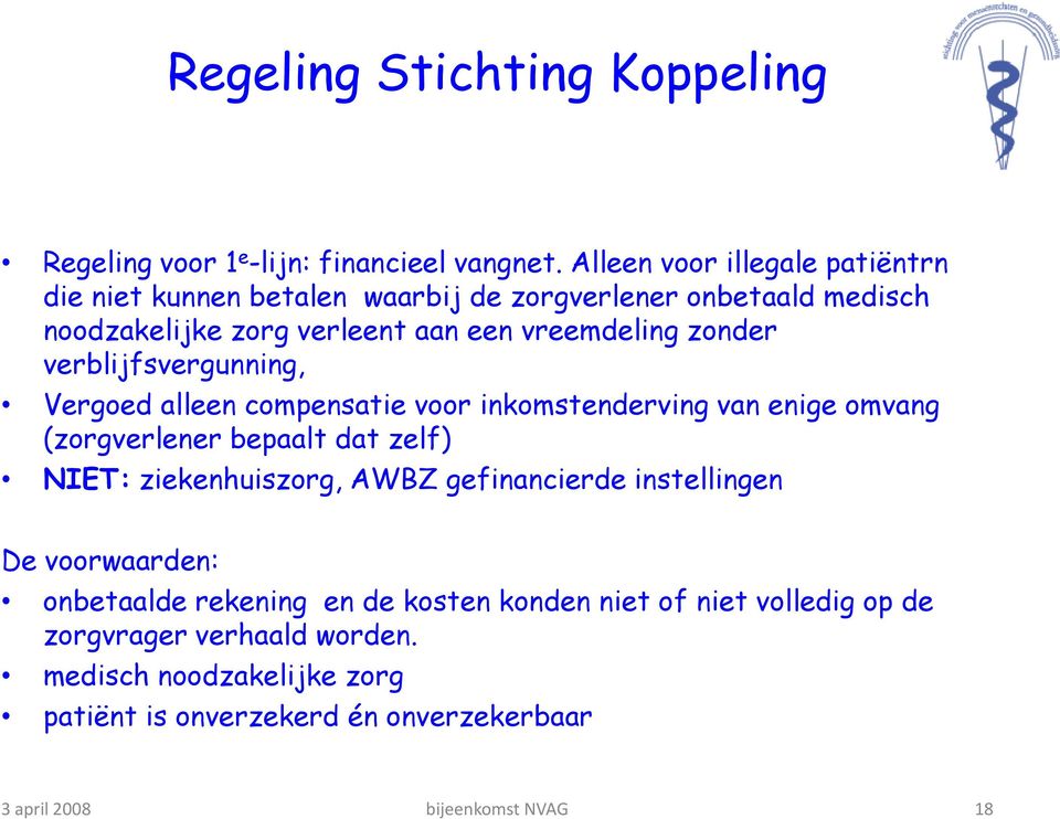 verblijfsvergunning, Vergoed alleen compensatie voor inkomstenderving van enige omvang (zorgverlener bepaalt dat zelf) NIET: ziekenhuiszorg, AWBZ