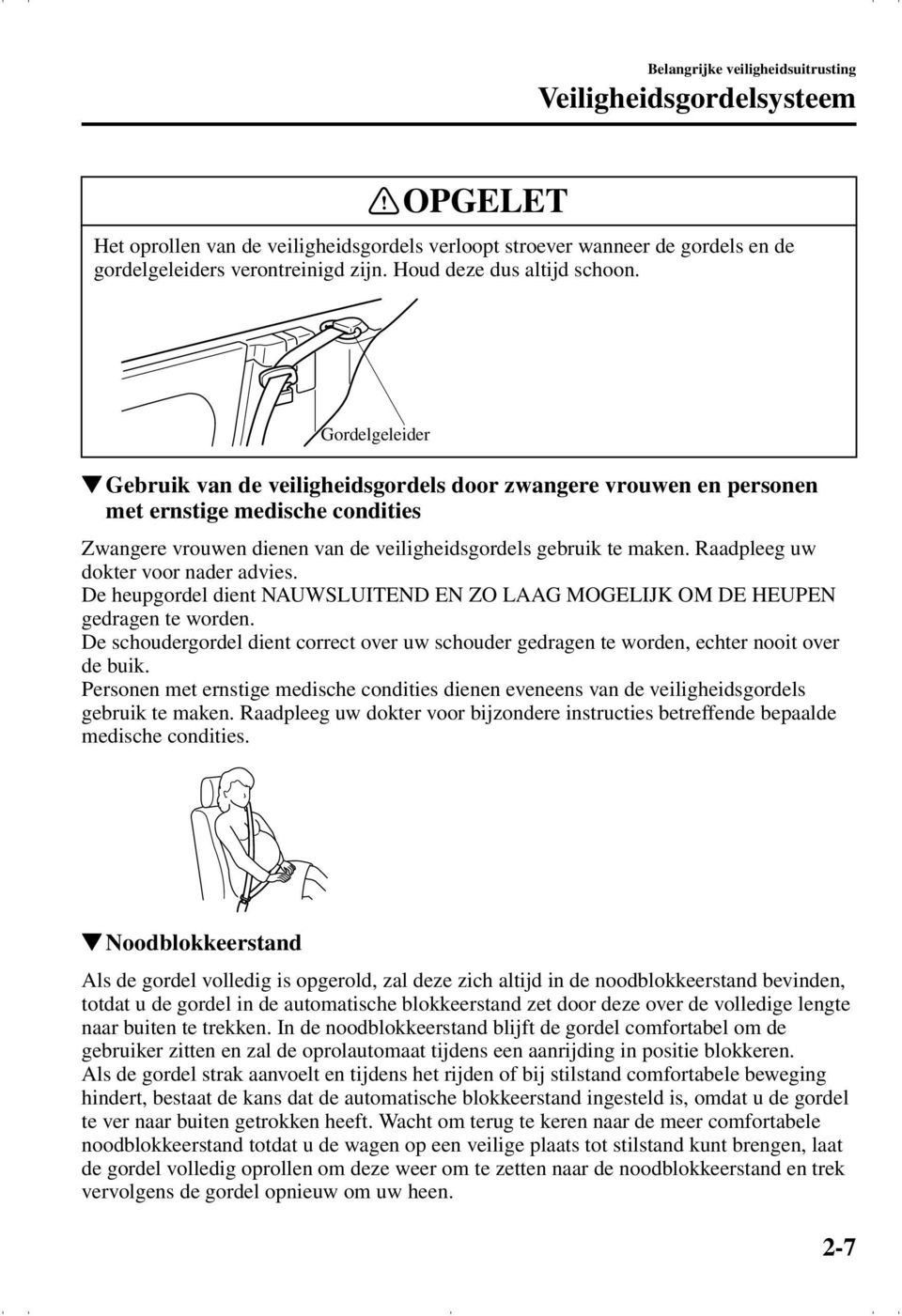 Gordelgeleider Gebruik van de veiligheidsgordels door zwangere vrouwen en personen met ernstige medische condities Zwangere vrouwen dienen van de veiligheidsgordels gebruik te maken.