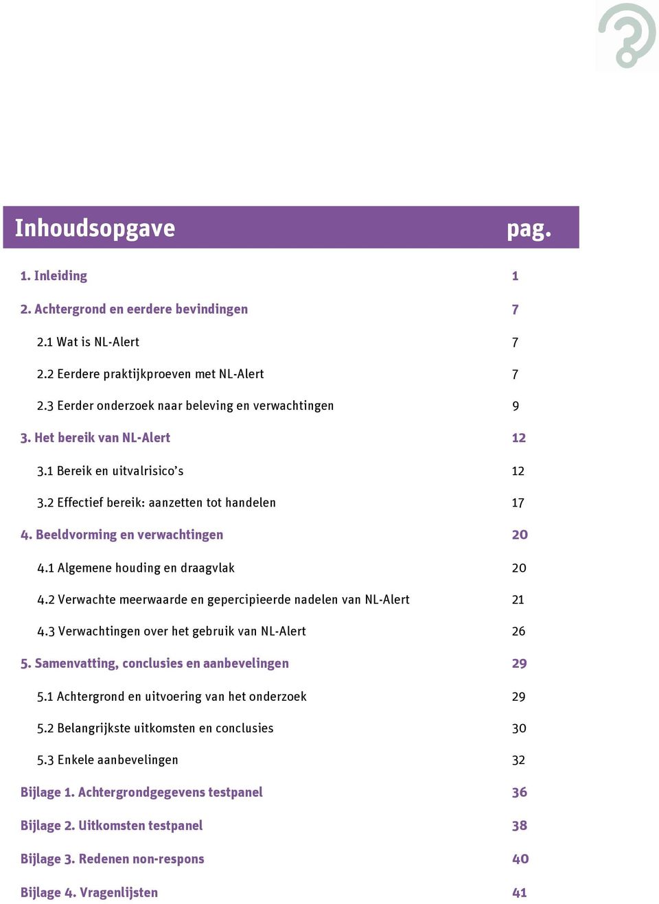 2 Verwachte meerwaarde en gepercipieerde nadelen van NL-Alert 21 4.3 Verwachtingen over het gebruik van NL-Alert 26 5. Samenvatting, conclusies en aanbevelingen 29 5.