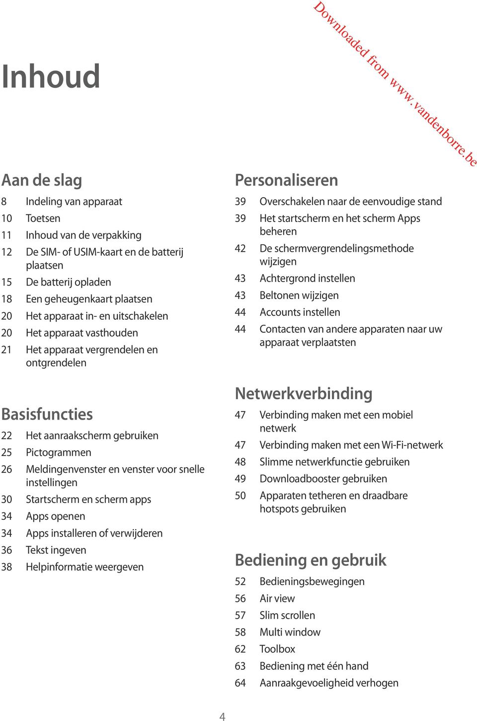 instellingen 30 Startscherm en scherm apps 34 Apps openen 34 Apps installeren of verwijderen 36 Tekst ingeven 38 Helpinformatie weergeven Personaliseren 39 Overschakelen naar de eenvoudige stand 39