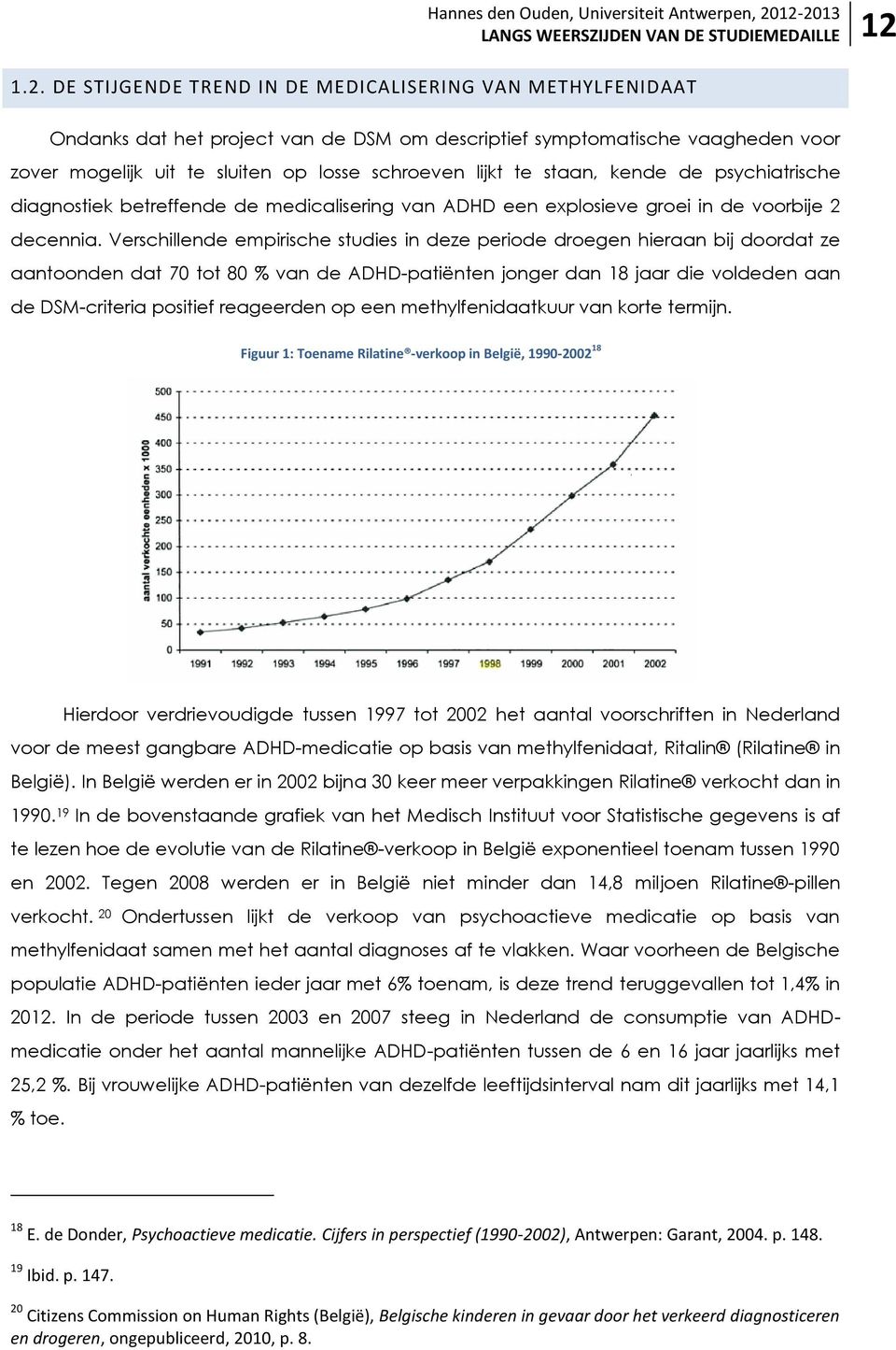 te staan, kende de psychiatrische diagnostiek betreffende de medicalisering van ADHD een explosieve groei in de voorbije 2 decennia.