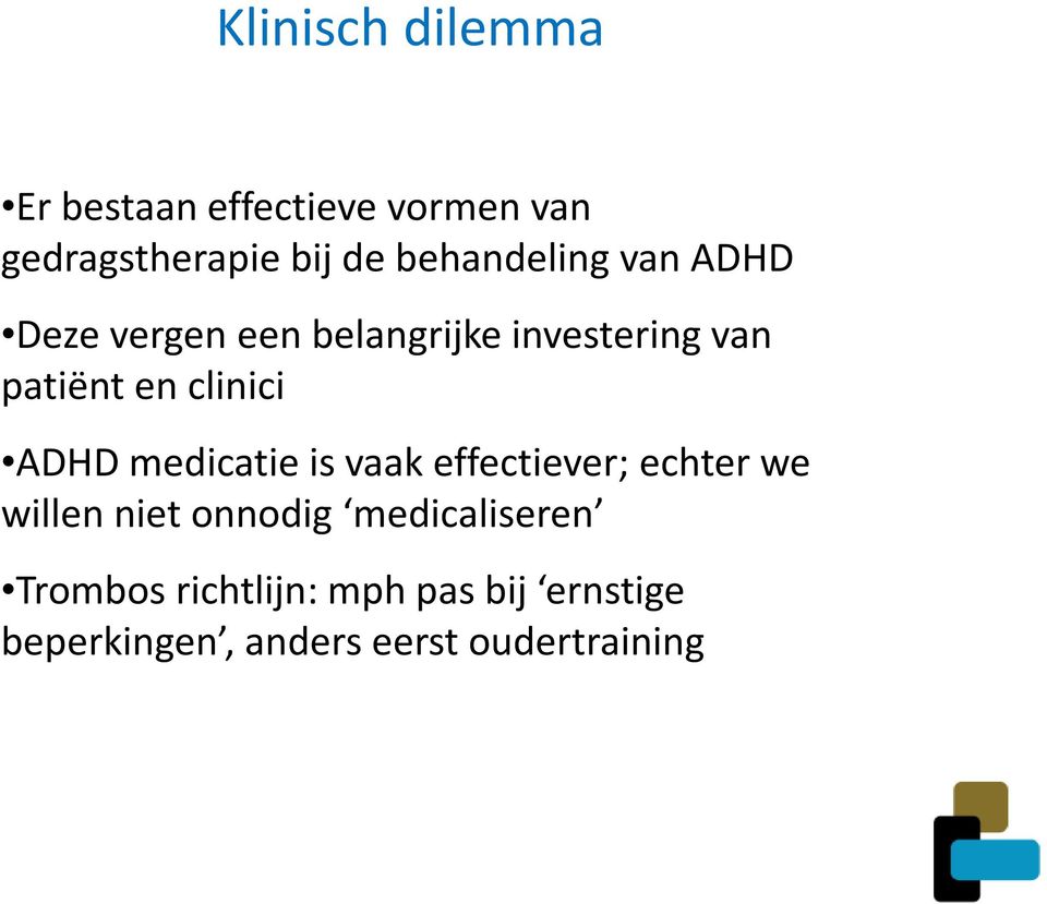 clinici ADHD medicatie is vaak effectiever; echter we willen niet onnodig