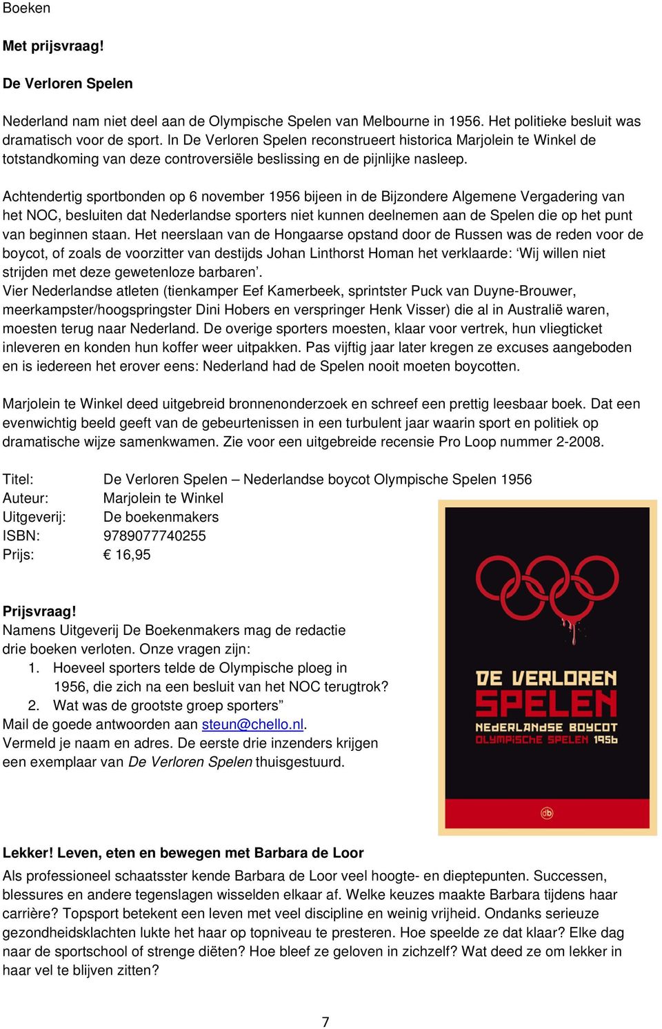 Achtendertig sportbonden op 6 november 1956 bijeen in de Bijzondere Algemene Vergadering van het NOC, besluiten dat Nederlandse sporters niet kunnen deelnemen aan de Spelen die op het punt van