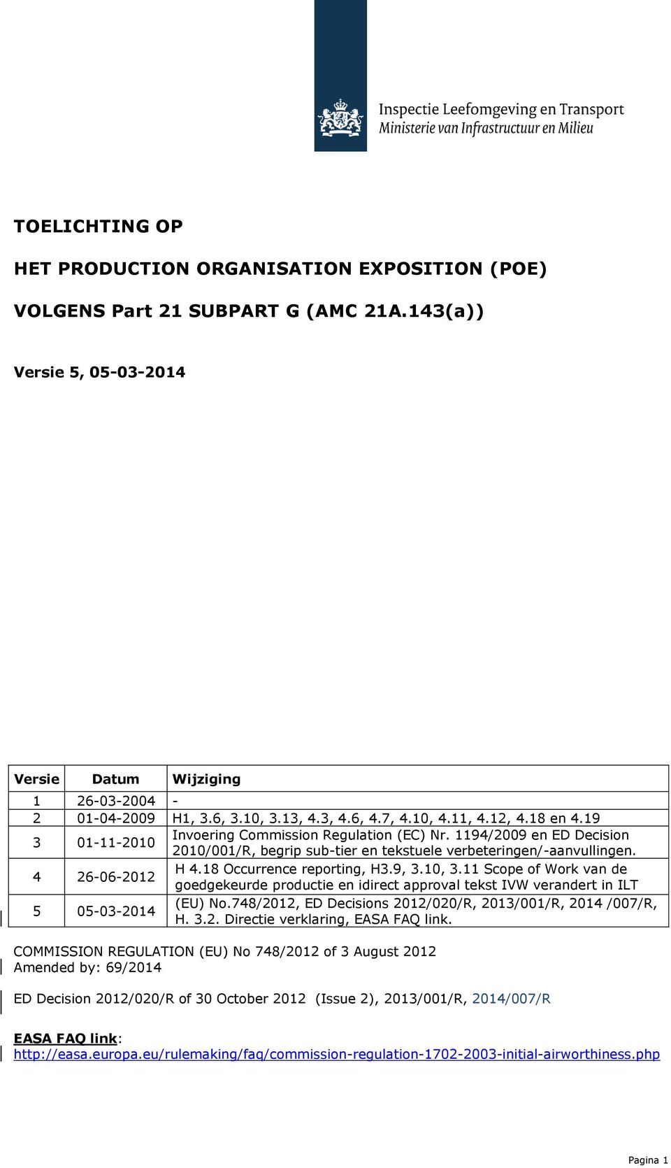 4 26-06-2012 H 4.18 Occurrence reporting, H3.9, 3.10, 3.11 Scope of Work van de goedgekeurde productie en idirect approval tekst IVW verandert in ILT 5 05-03-2014 (EU) No.