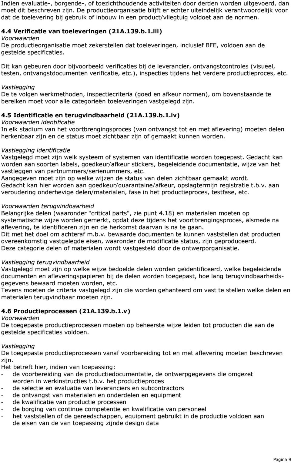 4 Verificatie van toeleveringen (21A.139.b.1.iii) De productieorganisatie moet zekerstellen dat toeleveringen, inclusief BFE, voldoen aan de gestelde specificaties.