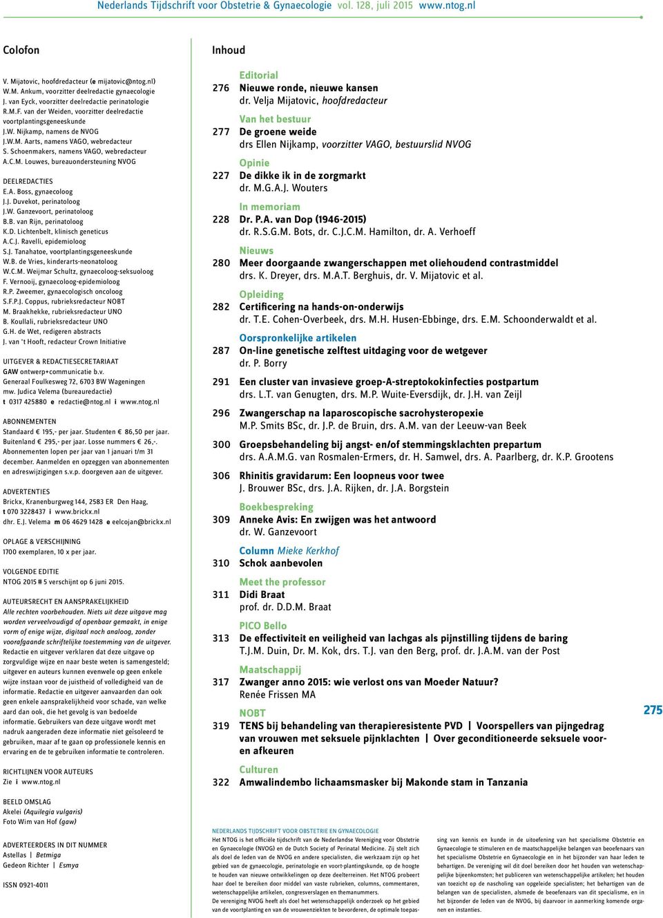 A. Boss, gynaecoloog J.J. Duvekot, perinatoloog J.W. Ganzevoort, perinatoloog B.B. van Rijn, perinatoloog K.D. Lichtenbelt, klinisch geneticus A.C.J. Ravelli, epidemioloog S.J. Tanahatoe, voortplantingsgeneeskunde W.