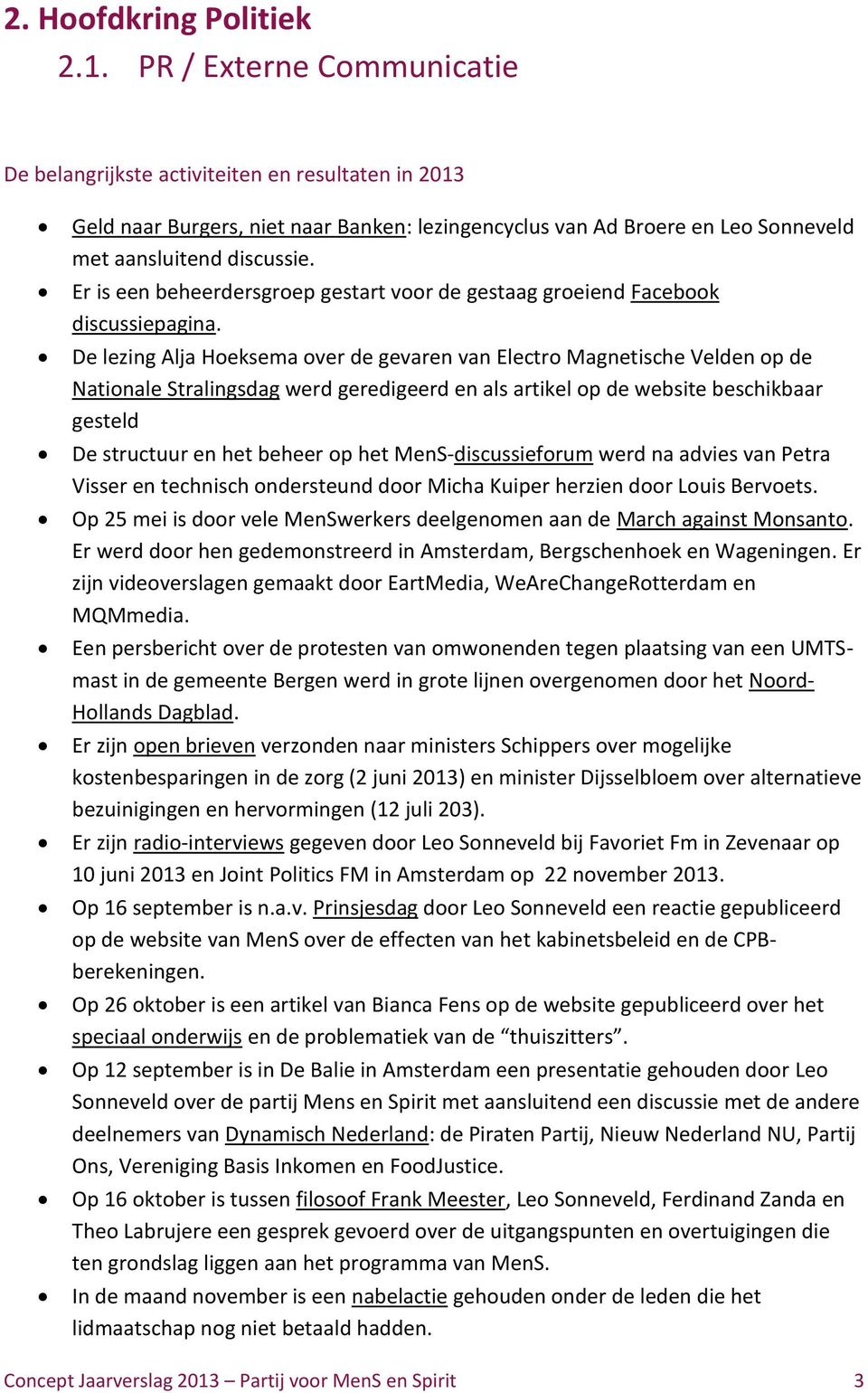 Er is een beheerdersgroep gestart voor de gestaag groeiend Facebook discussiepagina.