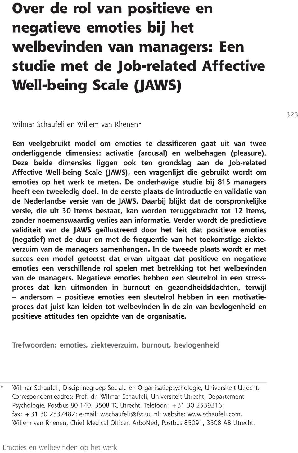 Deze beide dimensies liggen ook ten grondslag aan de Job-related Affective Well-being Scale (JAWS), een vragenlijst die gebruikt wordt om emoties op het werk te meten.