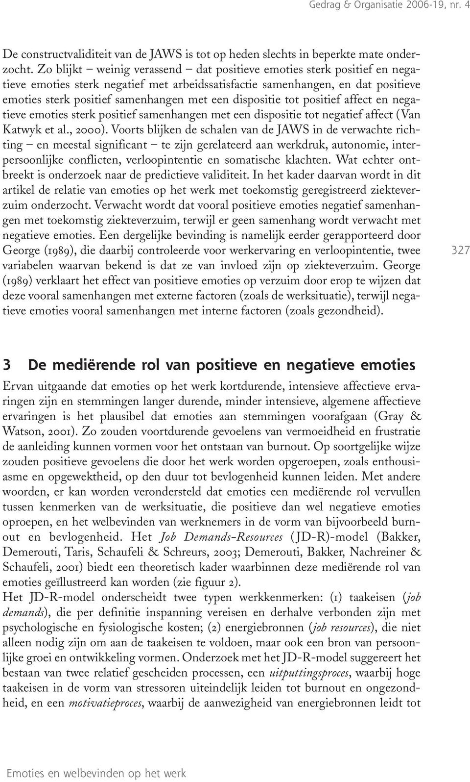 dispositie tot positief affect en negatieve emoties sterk positief samenhangen met een dispositie tot negatief affect (Van Katwyk et al., 2000).