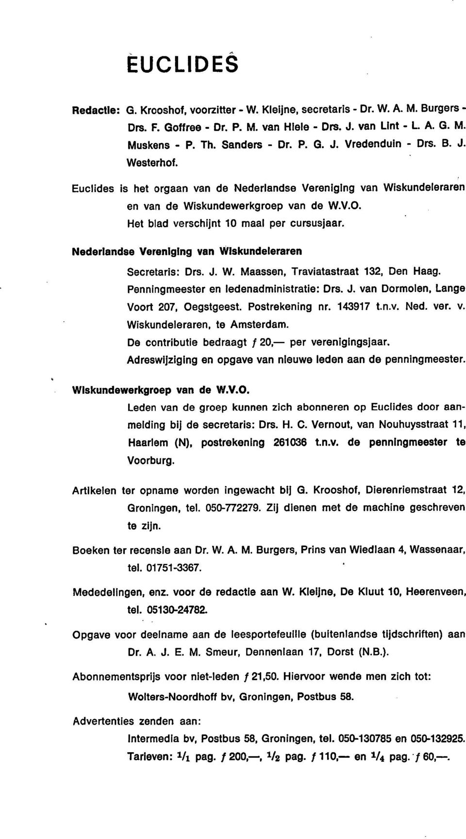 Nederlandse Vereniging van Wiskundeleraren Secretaris: Drs. J. W. Maassen, Traviatastraat 132, Den Haag. Penningmeester en ledenadministratie: Drs. J. van Dormolen, Lange Voort 207, Oegstgeest.