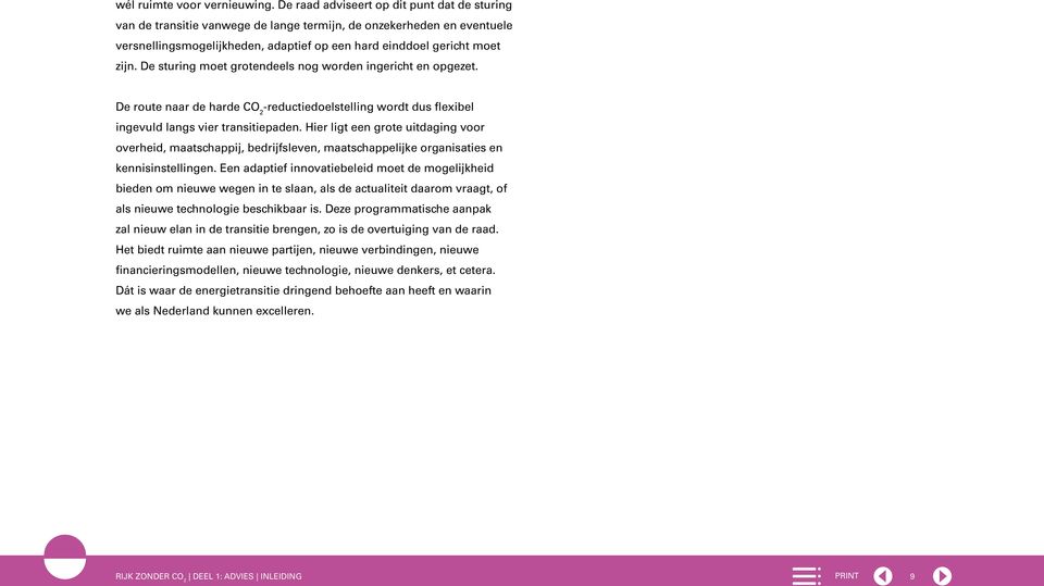 De sturing moet grotendeels nog worden ingericht en opgezet. De route naar de harde CO 2 -reductiedoelstelling wordt dus flexibel ingevuld langs vier transitiepaden.
