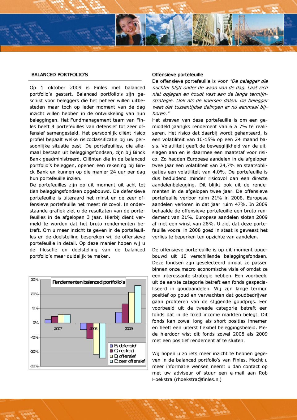 Het Fundmanagement team van Finles heeft 4 portefeuilles van defensief tot zeer offensief samengesteld.