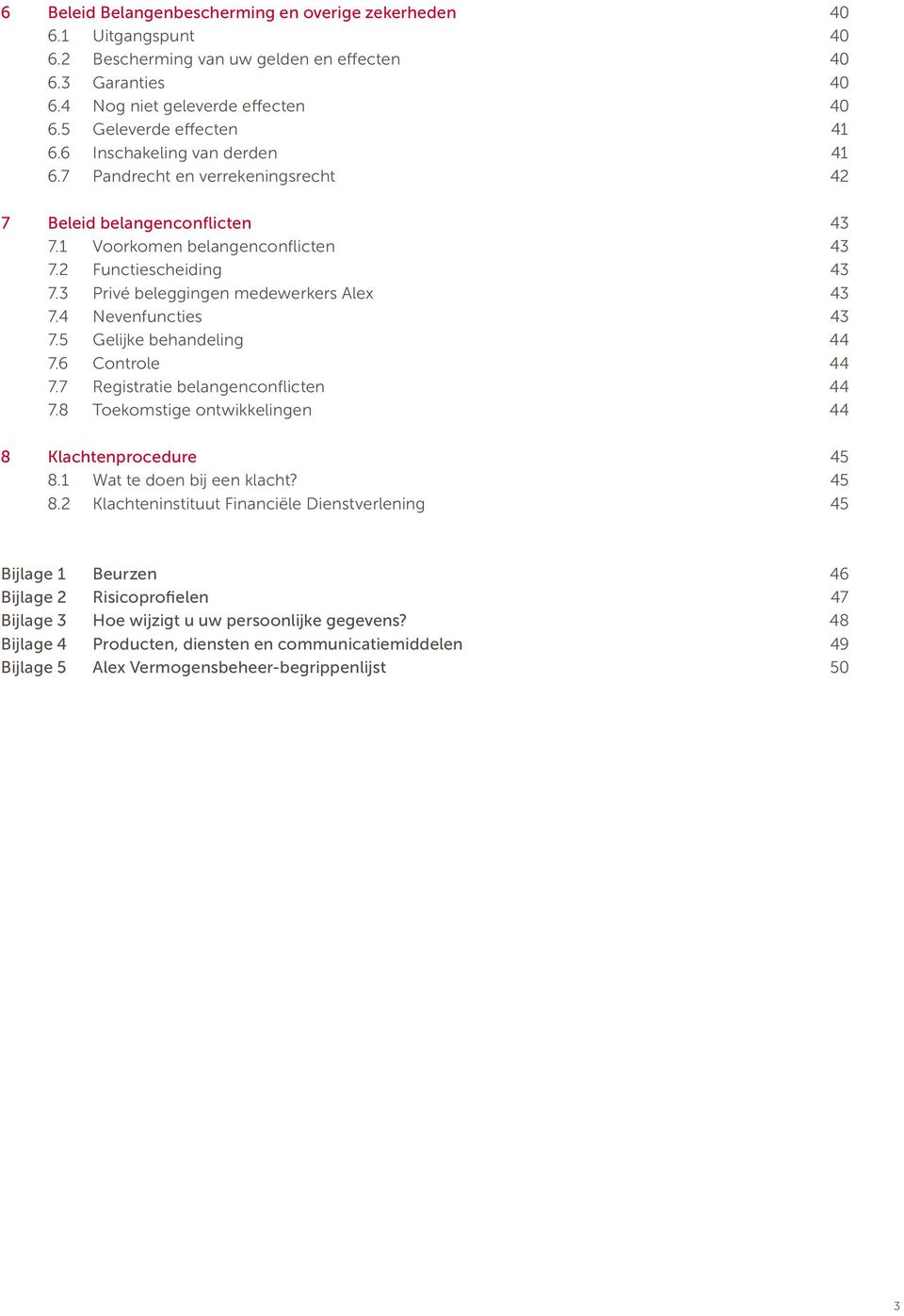 3 Privé beleggingen medewerkers Alex 43 7.4 Nevenfuncties 43 7.5 Gelijke behandeling 44 7.6 Controle 44 7.7 Registratie belangenconflicten 44 7.