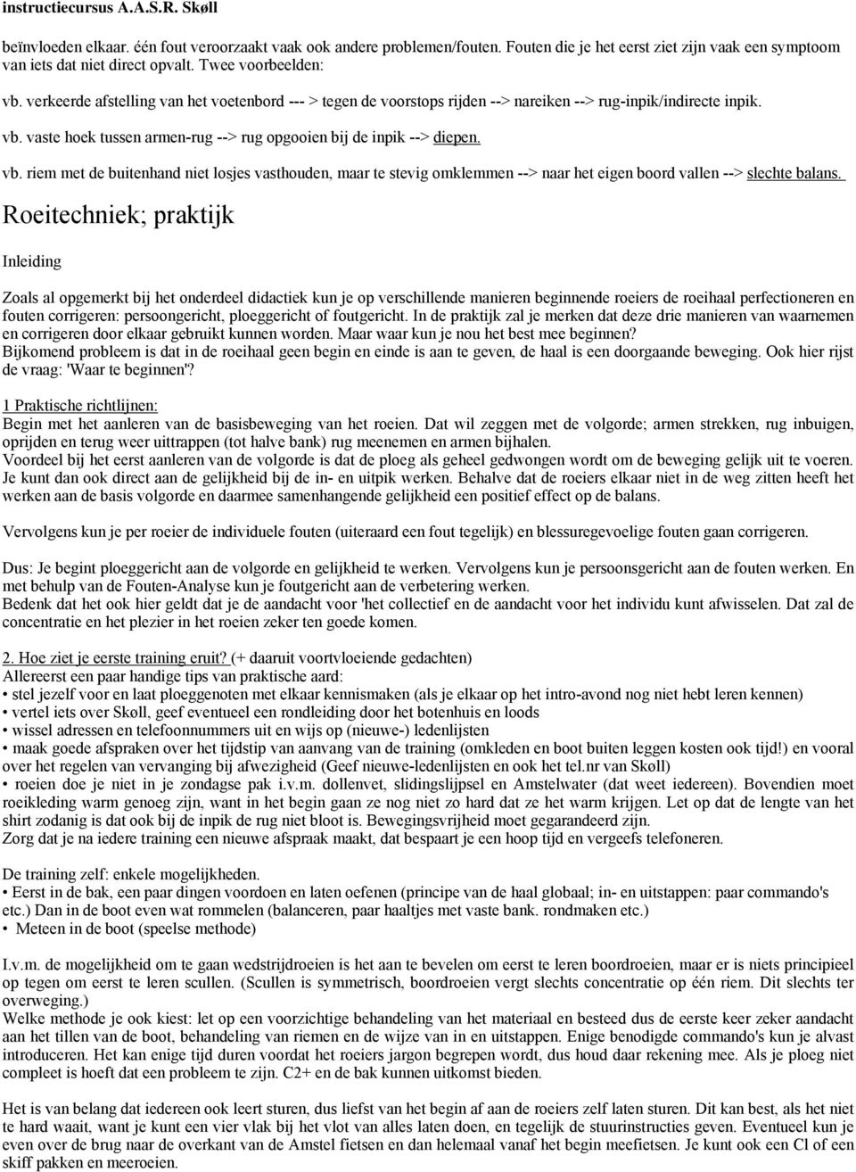 vaste hoek tussen armen-rug --> rug opgooien bij de inpik --> diepen. vb. riem met de buitenhand niet losjes vasthouden, maar te stevig omklemmen --> naar het eigen boord vallen --> slechte balans.