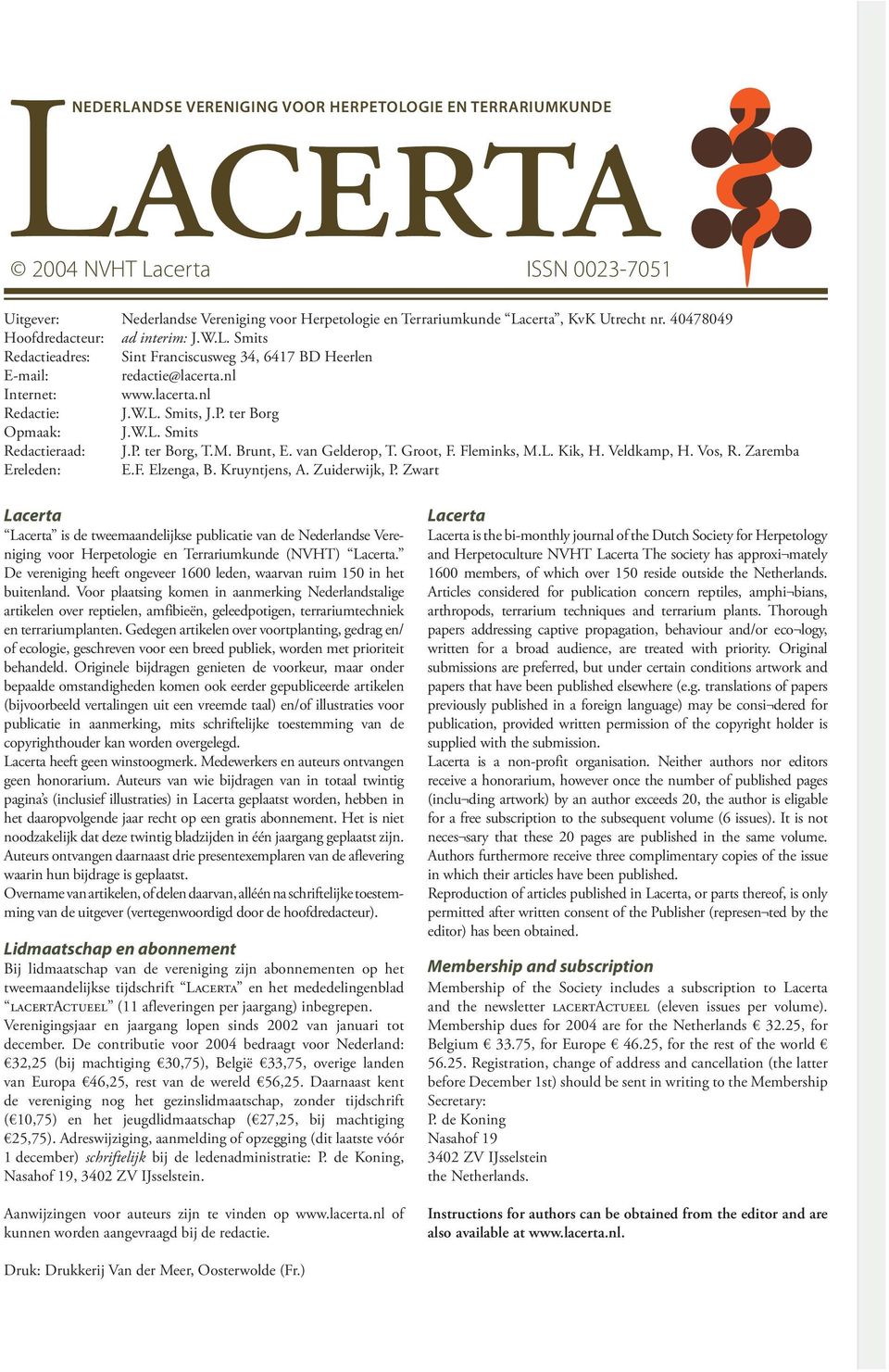ter Borg Opmaak: J.W.L. Smits Redactieraad: J.P. ter Borg, T.M. Brunt, E. van Gelderop, T. Groot, F. Fleminks, M.L. Kik, H. Veldkamp, H. Vos, R. Zaremba Ereleden: E.F. Elzenga, B. Kruyntjens, A.