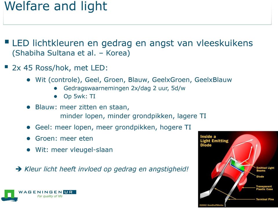 2x/dag 2 uur, 5d/w Op 5wk: TI Blauw: meer zitten en staan, minder lopen, minder grondpikken, lagere TI Geel: