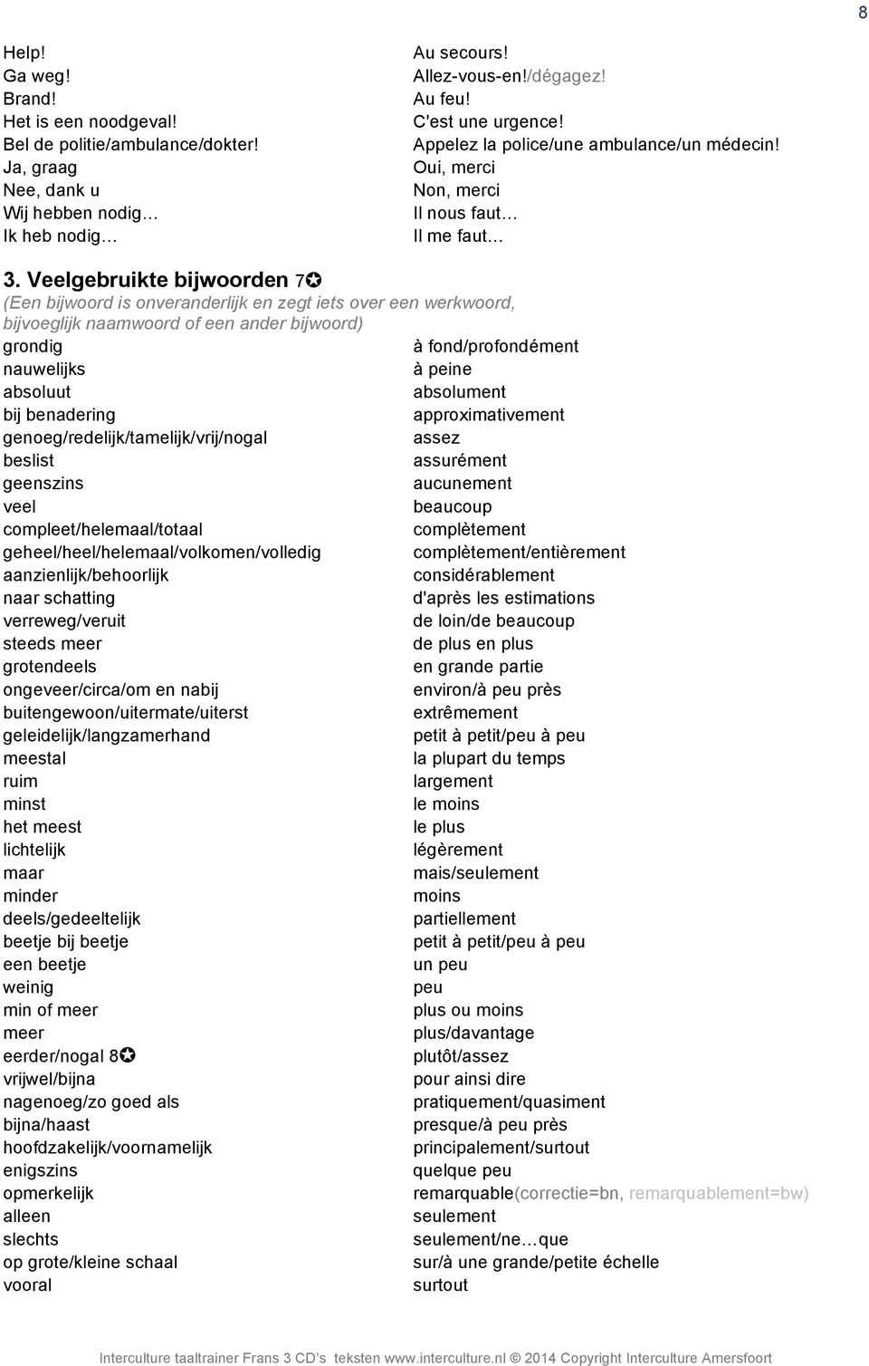 Veelgebruikte bijwoorden 7 (Een bijwoord is onveranderlijk en zegt iets over een werkwoord, bijvoeglijk naamwoord of een ander bijwoord) grondig nauwelijks absoluut bij benadering