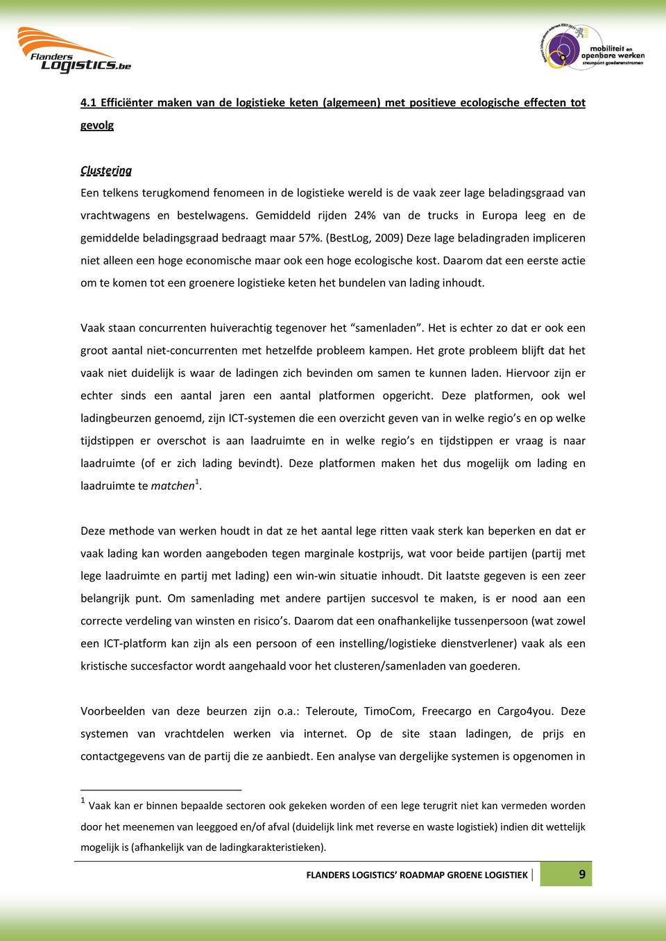 (BestLog, 2009) Deze lage beladingraden impliceren niet alleen een hoge economische maar ook een hoge ecologische kost.