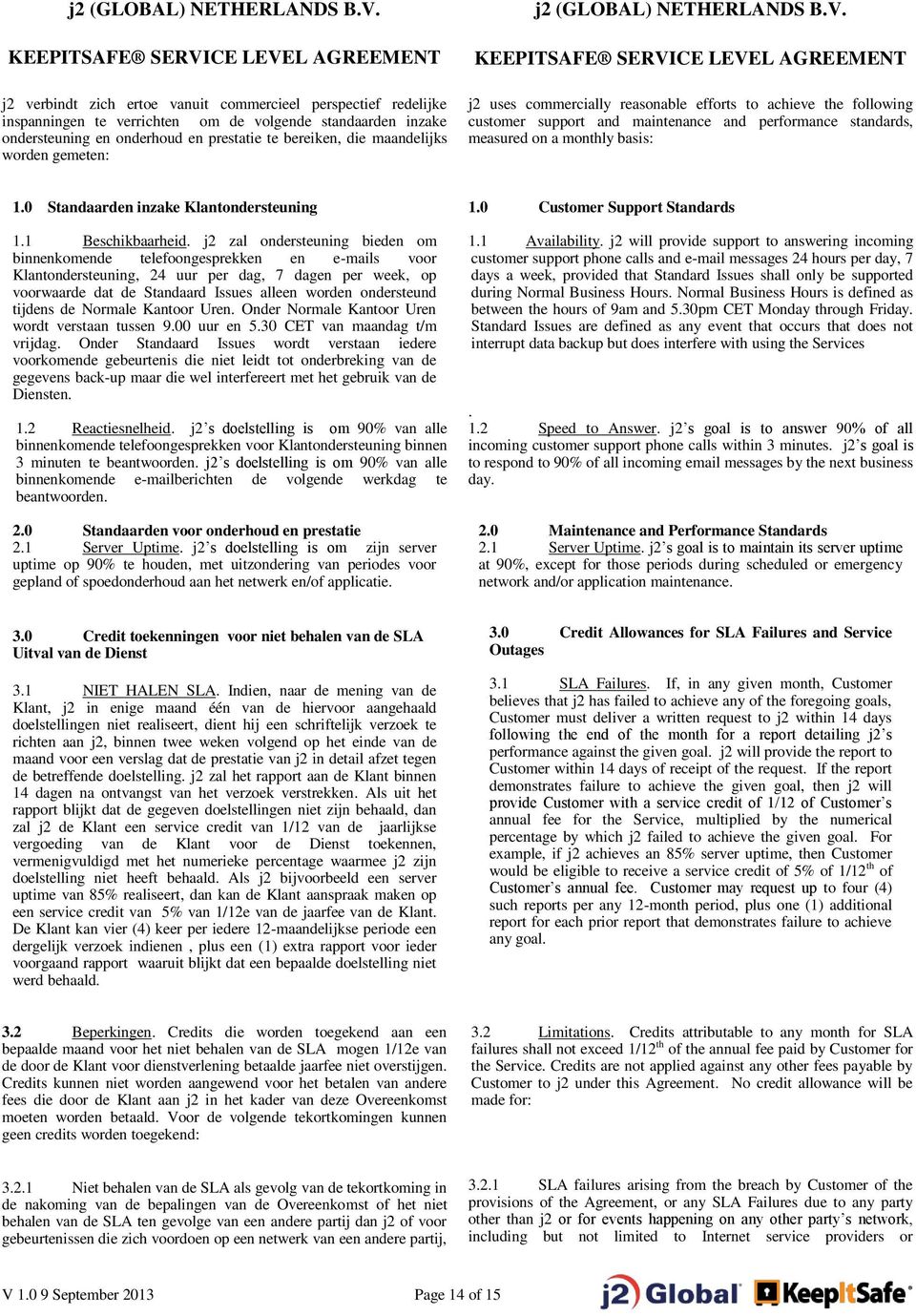 te bereiken, die maandelijks worden gemeten:  KEEPITSAFE SERVICE LEVEL AGREEMENT j2 uses commercially reasonable efforts to achieve the following customer support and maintenance and performance