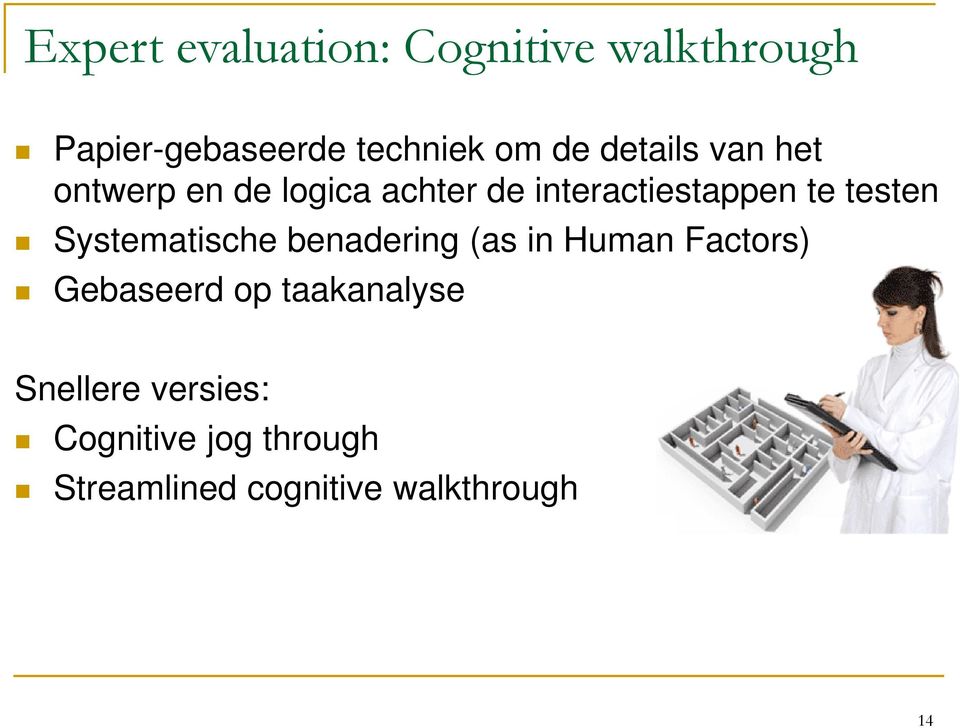 Systematische benadering (as in Human Factors) Gebaseerd op taakanalyse