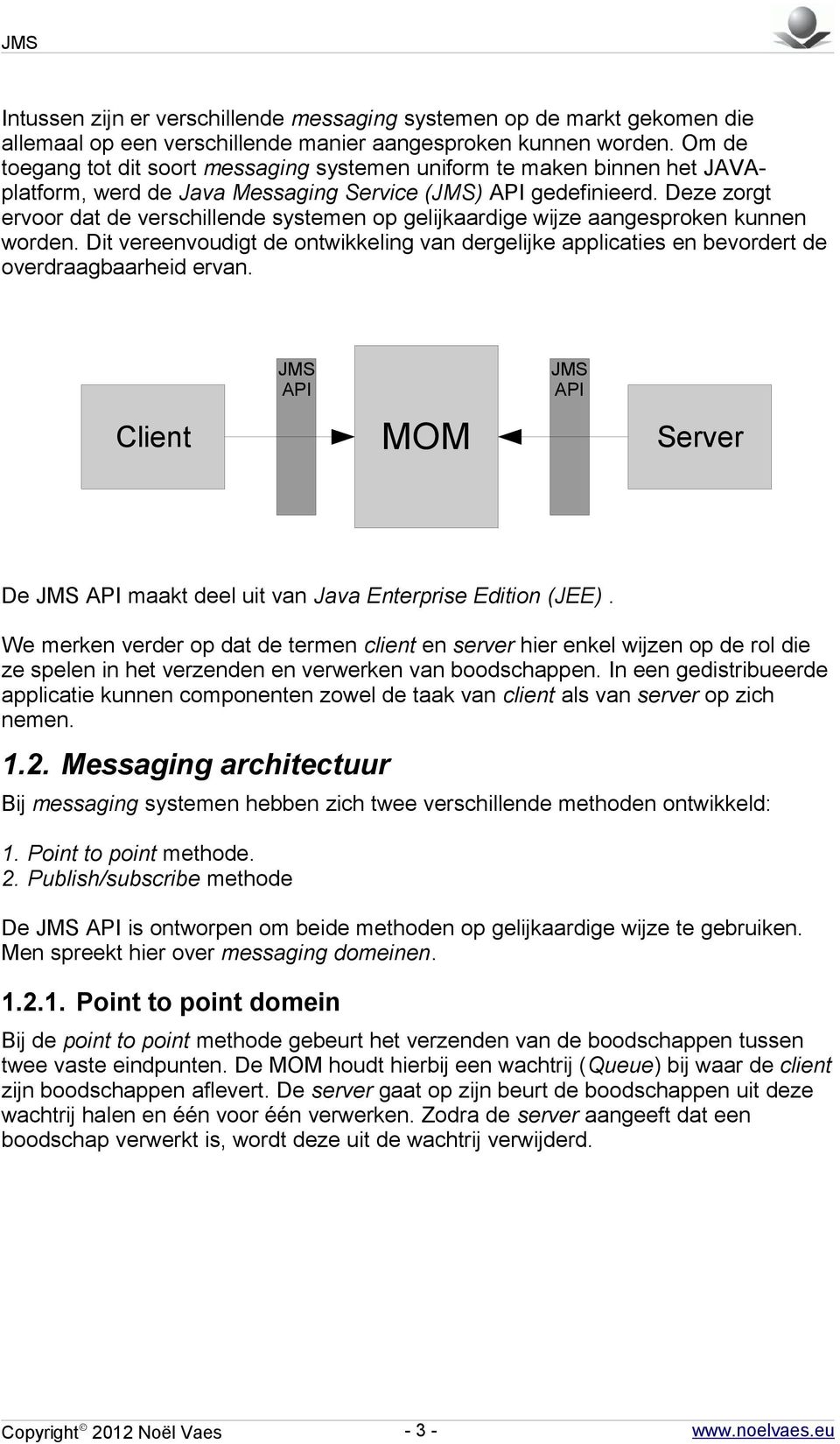 Deze zorgt ervoor dat de verschillende systemen op gelijkaardige wijze aangesproken kunnen worden. Dit vereenvoudigt de ontwikkeling van dergelijke applicaties en bevordert de overdraagbaarheid ervan.