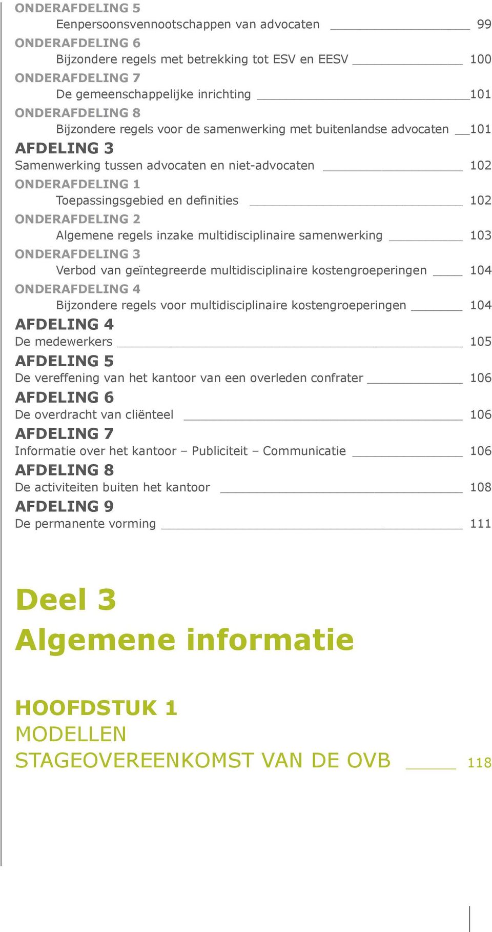 2 Algemene regels inzake multidisciplinaire samenwerking 103 Onderafdeling 3 Verbod van geïntegreerde multidisciplinaire kostengroeperingen 104 Onderafdeling 4 Bijzondere regels voor