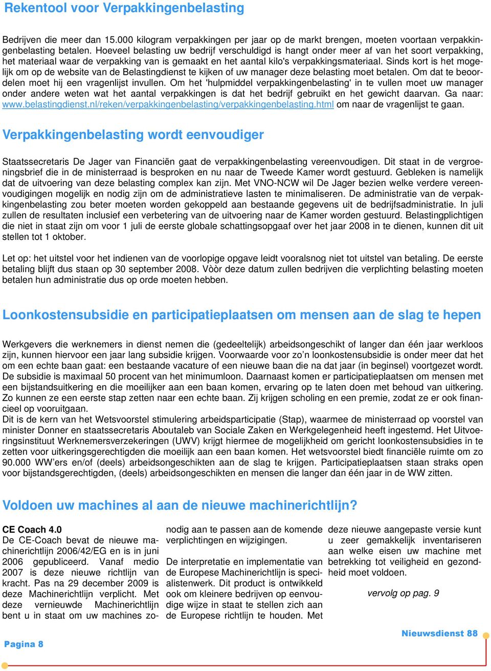 Sinds kort is het mogelijk om op de website van de Belastingdienst te kijken of uw manager deze belasting moet betalen. Om dat te beoordelen moet hij een vragenlijst invullen.