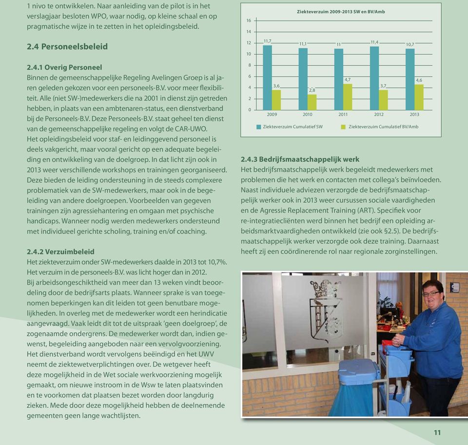 v. voor meer flexibiliteit. Alle (niet SW-)medewerkers die na 2001 in dienst zijn getreden hebben, in plaats van een ambtenaren-status, een dienstverband bij de Personeels-B.V.