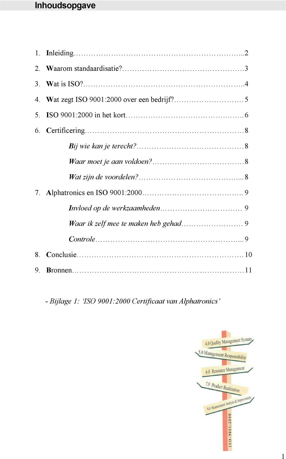 8 Bij wie kan je terecht?. 8 Waar moet je aan voldoen?. 8 Wat zijn de voordelen?... 8 7. Alphatronics en ISO 9001:2000.