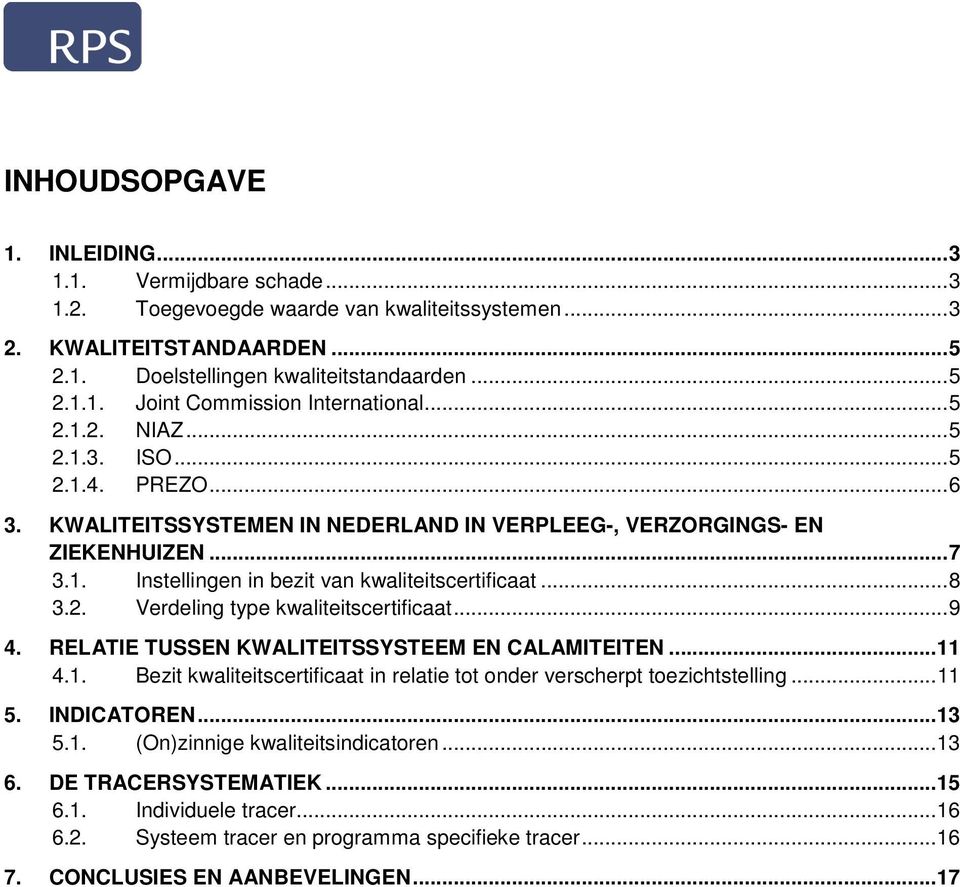 2. Verdeling type kwaliteitscertificaat... 9 4. RELATIE TUSSEN KWALITEITSSYSTEEM EN CALAMITEITEN... 11 4.1. Bezit kwaliteitscertificaat in relatie tot onder verscherpt toezichtstelling... 11 5.