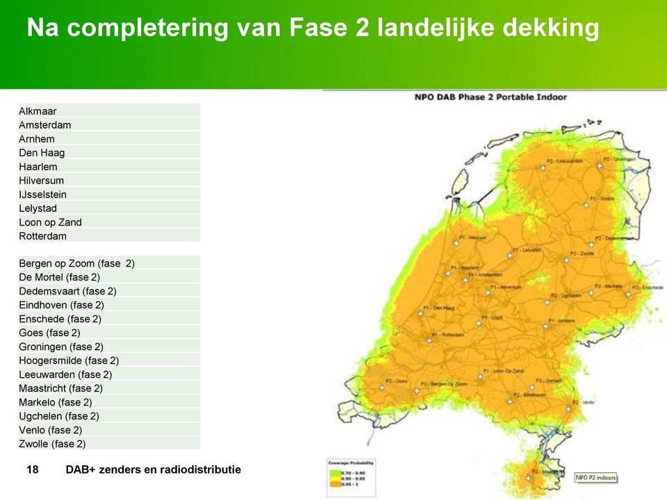 (fase 2) Eindhoven (fase 2) Enschede (fase 2) Goes (fase 2) Groningen (fase 2) Hoogersmilde (fase 2)