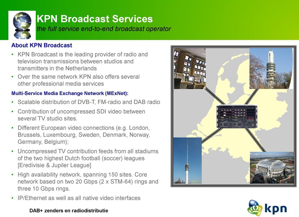 radio Contribution of uncompressed SDI video between several TV studio sites. Different European video connections (e.g.