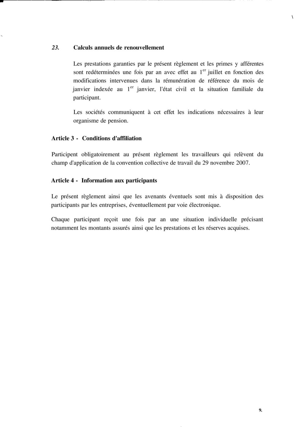 Les sociétés communiquent à cet effet les indications nécessaires à leur organisme de pension.