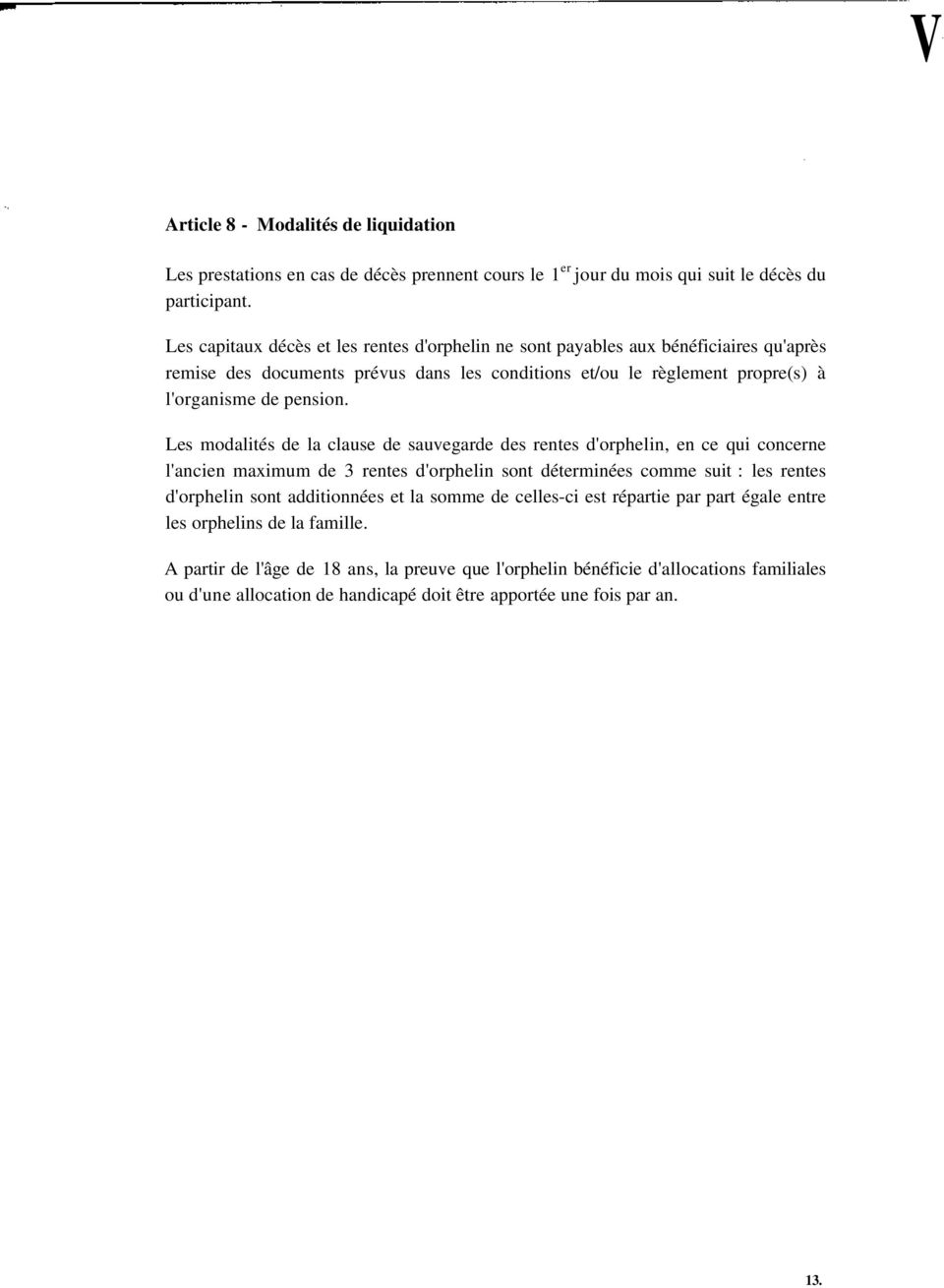 Les modalités de la clause de sauvegarde des rentes d'orphelin, en ce qui concerne l'ancien maximum de 3 rentes d'orphelin sont déterminées comme suit : les rentes d'orphelin sont additionnées