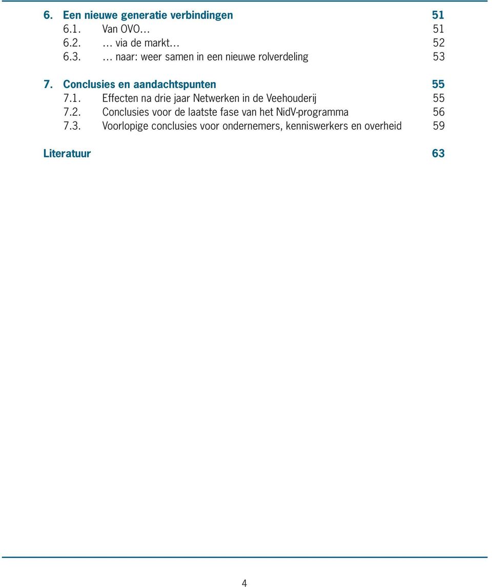 Effecten na drie jaar Netwerken in de Veehouderij 55 7.2.