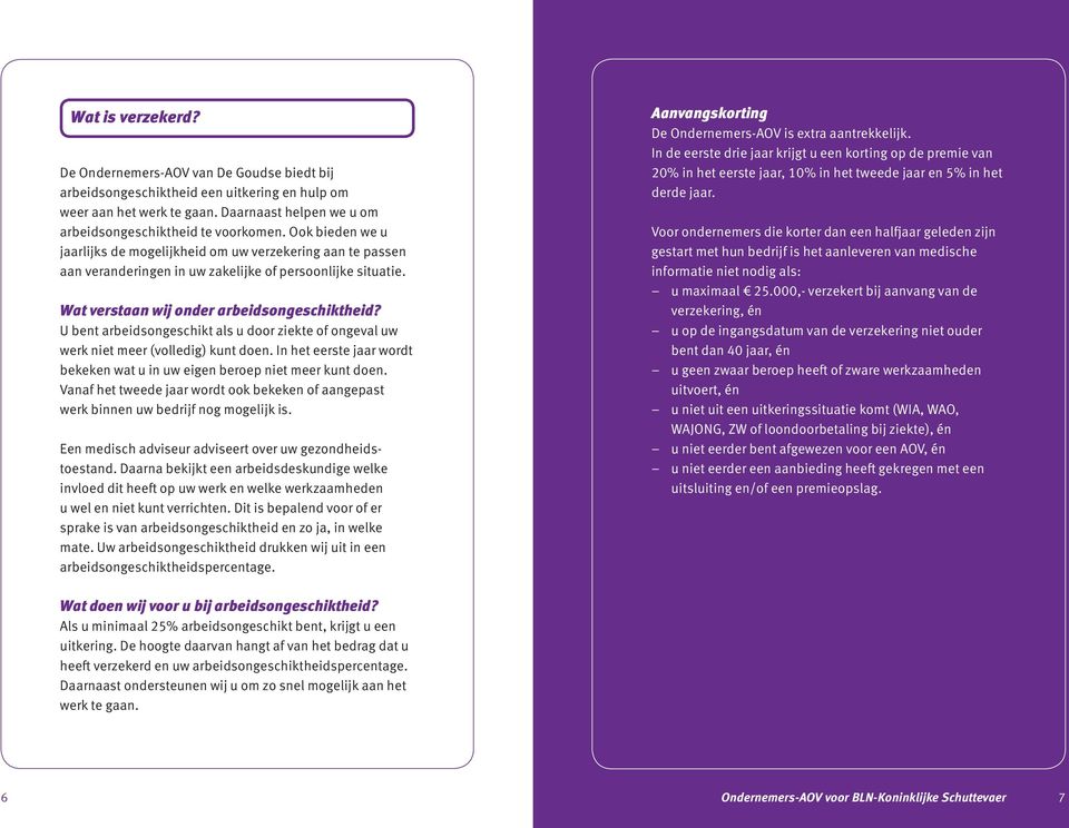 U bent arbeidsongeschikt als u door ziekte of ongeval uw werk niet meer (volledig) kunt doen. In het eerste jaar wordt bekeken wat u in uw eigen beroep niet meer kunt doen.