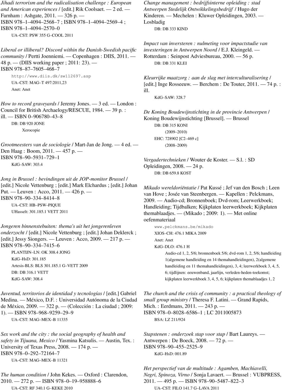 Copenhagen : DIIS, 2011. 48 p. (DIIS working paper ; 2011: 23). ISBN 978 87 7605 468 7 http://www.diis.dk/sw112697.asp UA CST: MAG T 497:2011,23 How to record graveyards / Jeremy Jones. 3 ed.