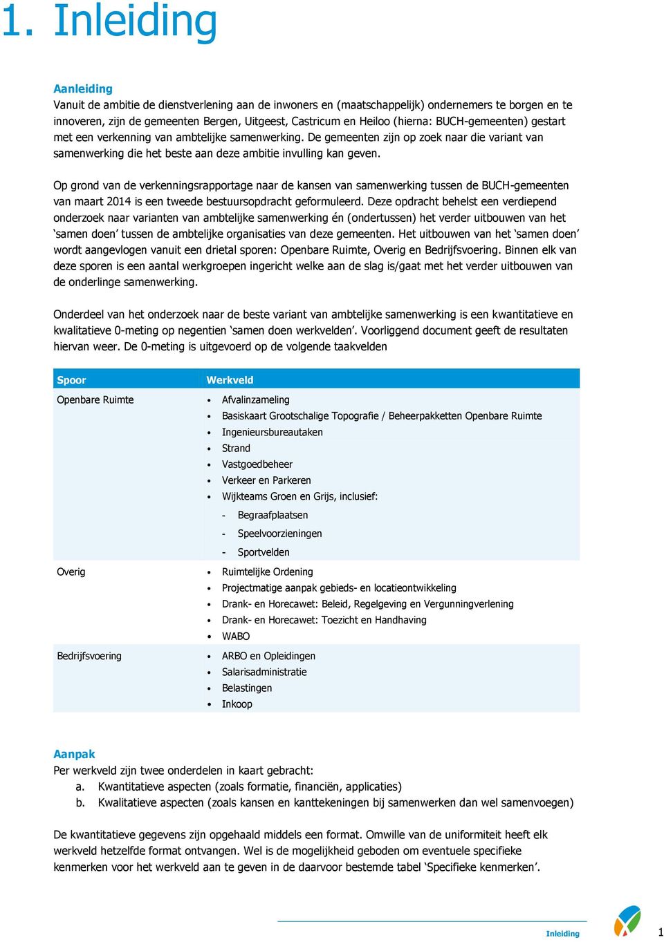 Op grond van de verkenningsrapportage naar de kansen van samenwerking tussen de BUCH-gemeenten van maart 2014 is een tweede bestuursopdracht geformuleerd.