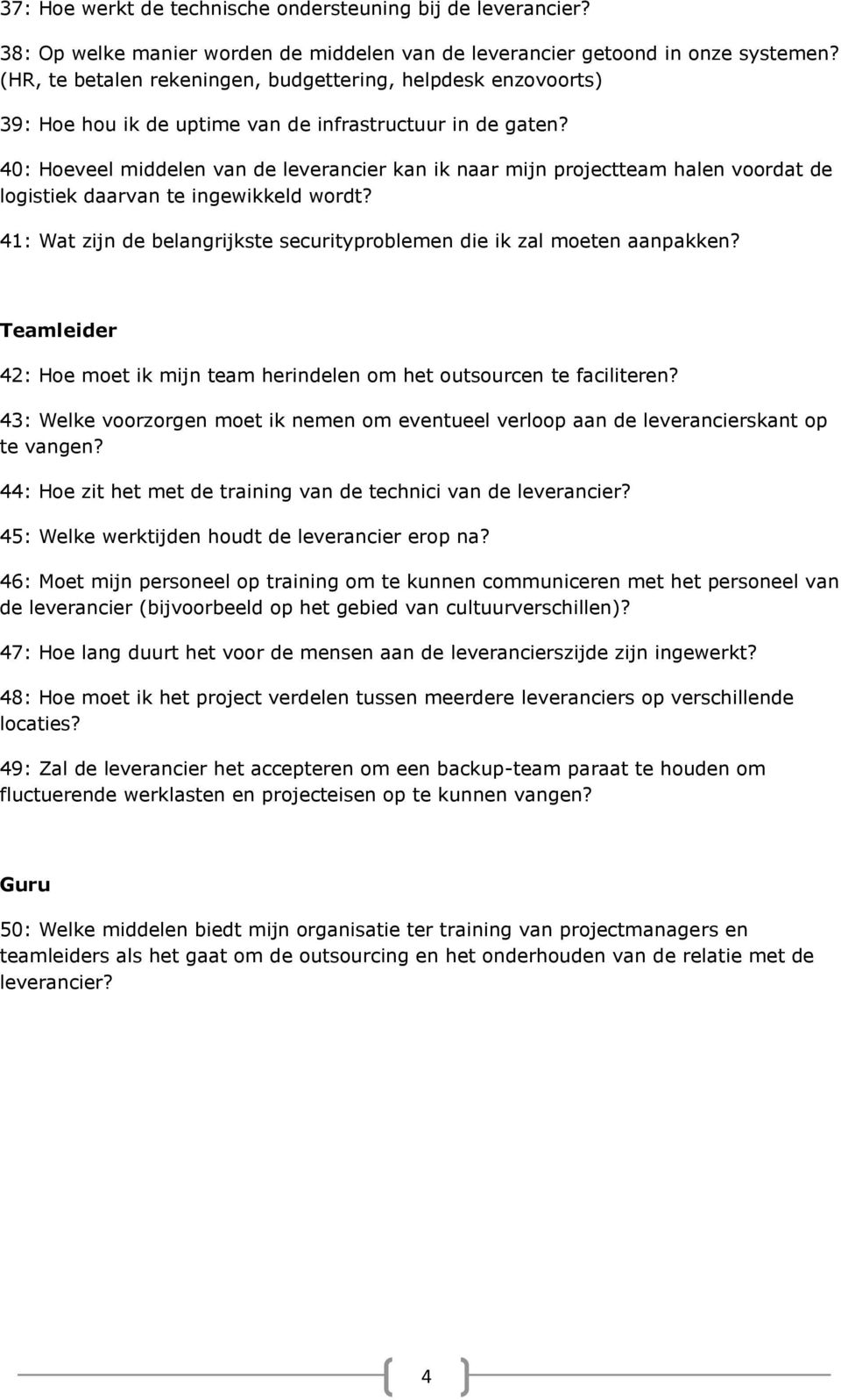 40: Hoeveel middelen van de leverancier kan ik naar mijn projectteam halen voordat de logistiek daarvan te ingewikkeld wordt?