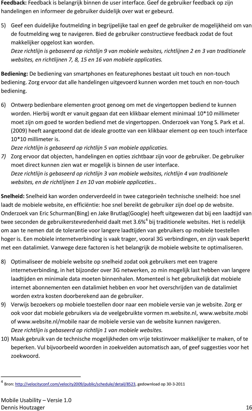 Bied de gebruiker constructieve feedback zodat de fout makkelijker opgelost kan worden.