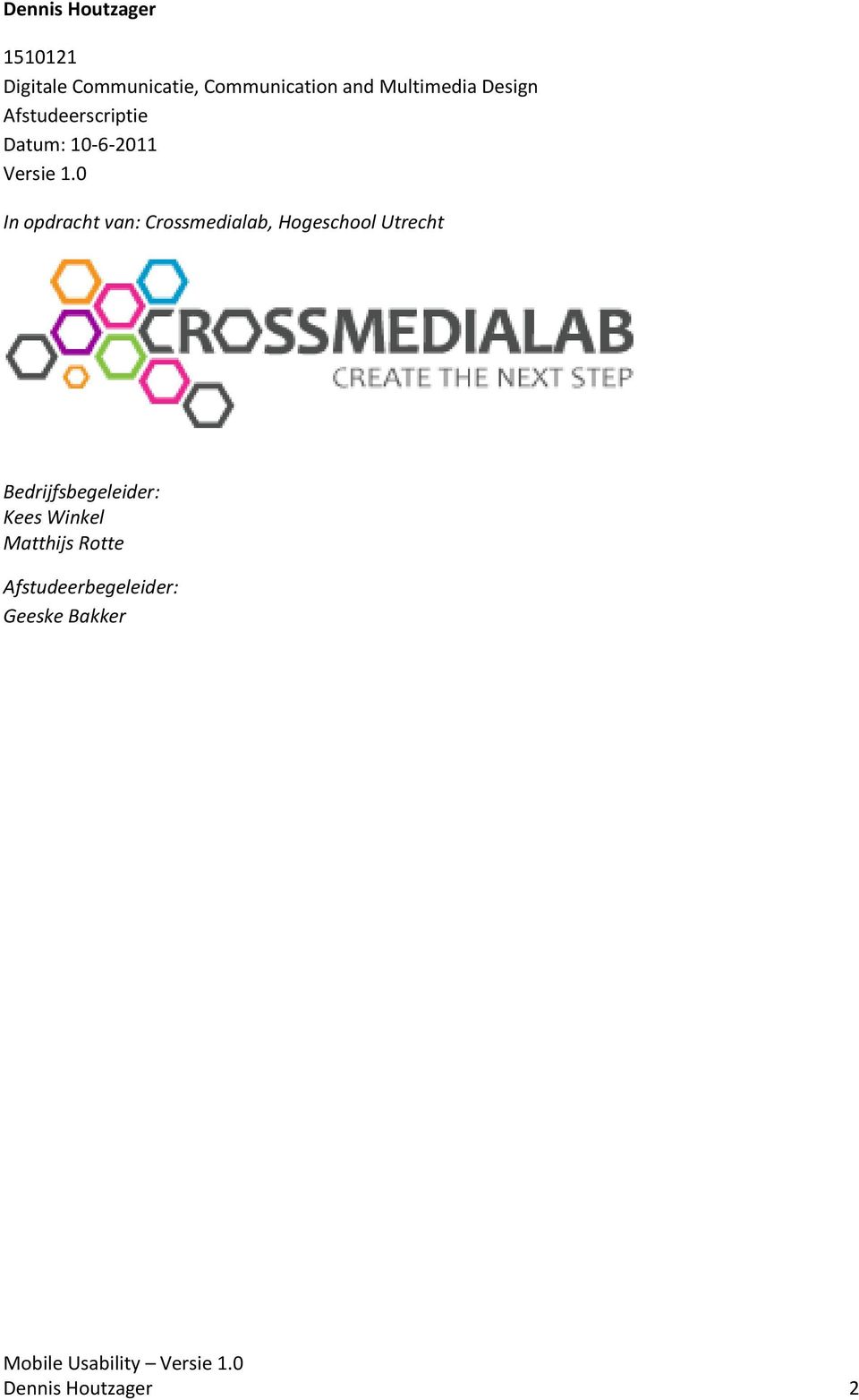 0 In opdracht van: Crossmedialab, Hogeschool Utrecht