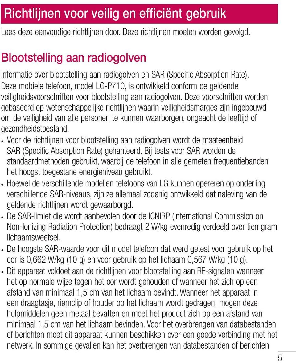 Deze mobiele telefoon, model LG-P710, is ontwikkeld conform de geldende veiligheidsvoorschriften voor blootstelling aan radiogolven.