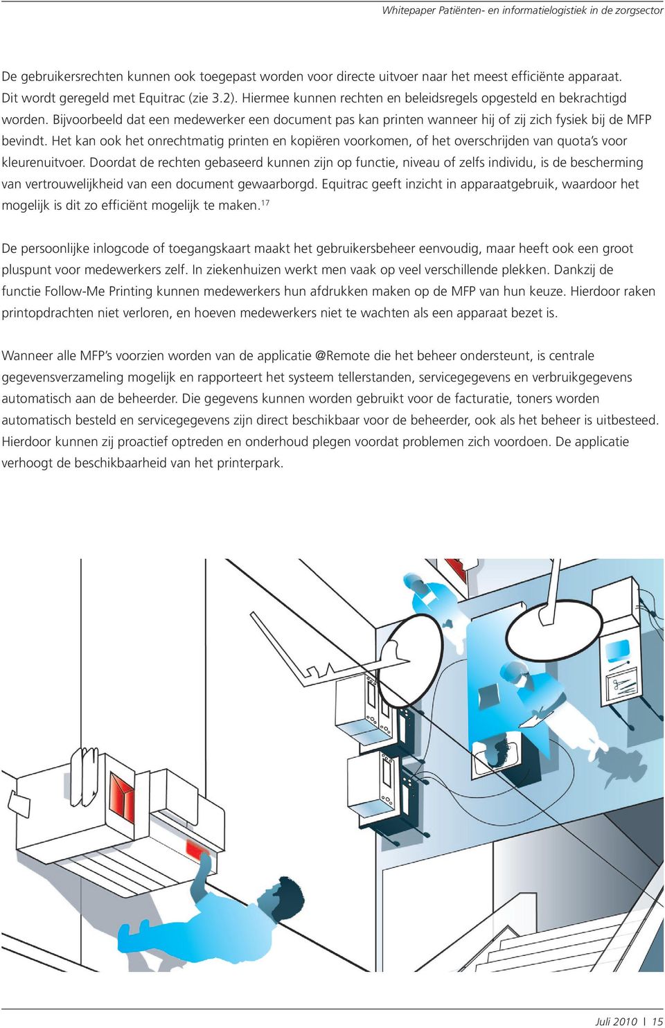 Het kan ook het onrechtmatig printen en kopiëren voorkomen, of het overschrijden van quota s voor kleurenuitvoer.