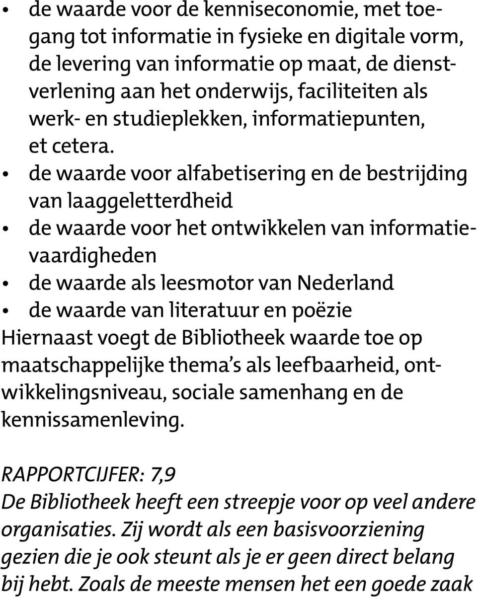 de waarde voor alfabetisering en de bestrijding van laaggeletterdheid de waarde voor het ontwikkelen van informatievaardigheden de waarde als leesmotor van Nederland de waarde van literatuur en