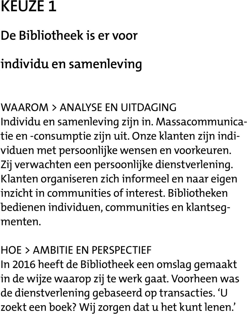 Klanten organiseren zich informeel en naar eigen inzicht in communities of interest. Bibliotheken bedienen individuen, communities en klantsegmenten.